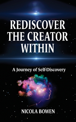 Rediscover The Creator Within: A Journey of Self-Discovery