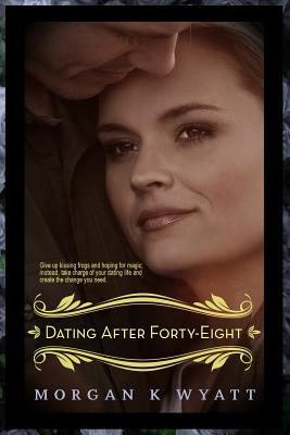 Dating after Forty-eight: Tips for the Reluctant Dater