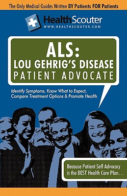 Healthscouter ALS: Lou Gehrig's Disease Patient Advocate: Amyotrophic Lateral Sclerosis Symptoms and ALS Treatment