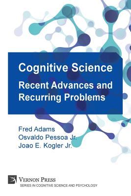 Cognitive Science: Recent Advances and Recurring Problems (Vernon Series in Cognitive Sci)