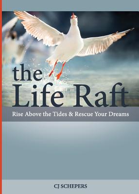 The Life Raft: Rise Above the Tides and Rescue Your Dreams