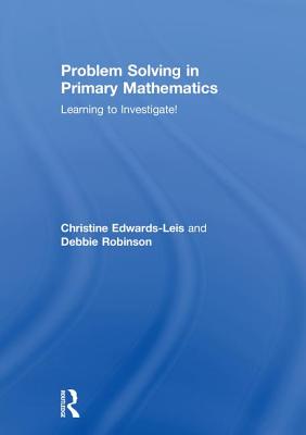 Problem Solving in Primary Mathematics: Learning to Investigate!