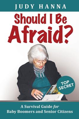 Should I Be Afraid?: A Survival Guide For Baby Boomers and Senior Citizens