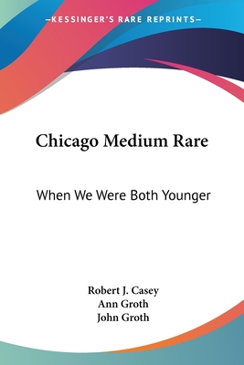 Chicago Medium Rare: When We Were Both Younger