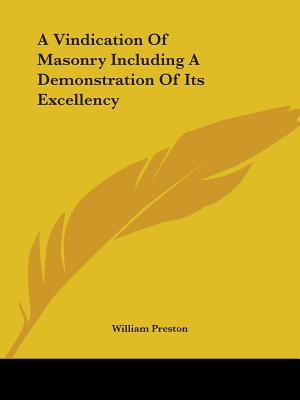 A Vindication Of Masonry Including A Demonstration Of Its Excellency