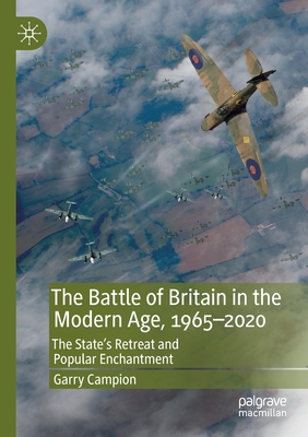 The Battle of Britain in the Modern Age, 1965-2020: The State's Retreat and Popular Enchantment
