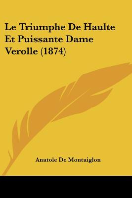 Le Triumphe De Haulte Et Puissante Dame Verolle (1874)