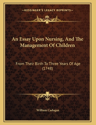 An Essay Upon Nursing, And The Management Of Children: From Their Birth To Three Years Of Age (1748)