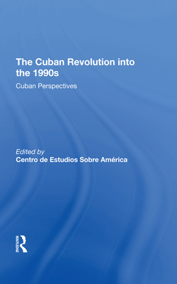 The Cuban Revolution Into the 1990s: Cuban Perspectives