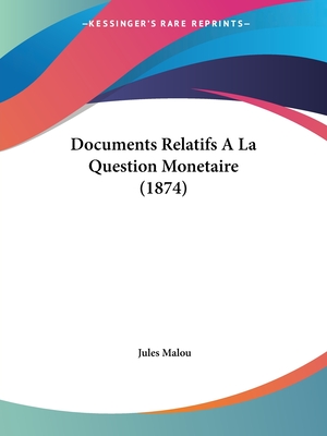 Documents Relatifs A La Question Monetaire (1874)