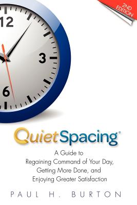 QuietSpacing - Second Edition: A Guide to Regaining Command of Your Day, Getting More Done and Enjoying Greater Satisfaction