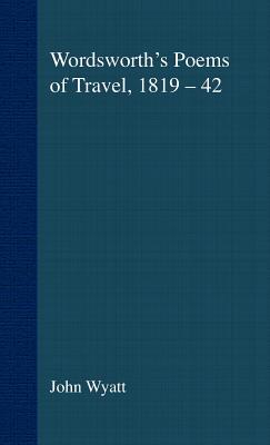 Wordsworth's Poems of Travel 1819-1842: Such Sweet Wayfaring