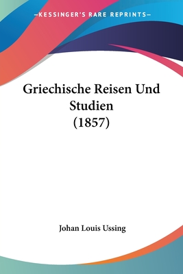 Griechische Reisen Und Studien (1857)