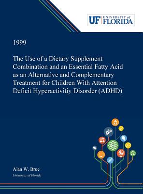 The Use of a Dietary Supplement Combination and an Essential Fatty Acid as an Alternative and Complementary Treatment for Children With Attention Defi