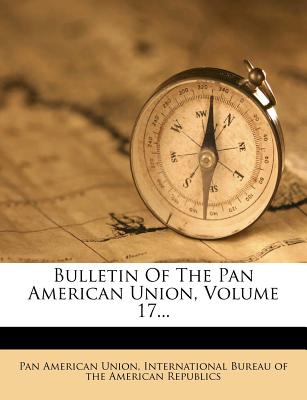 Bulletin Of The Pan American Union, Volume 17...