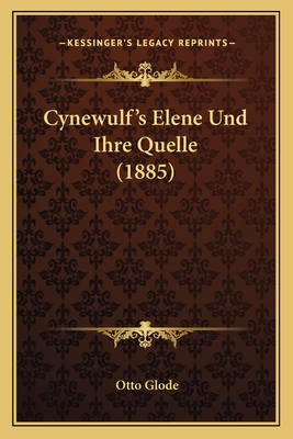 Cynewulf's Elene Und Ihre Quelle (1885)