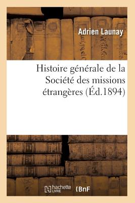 Histoire générale de la Société des missions étrangères (Éd.1894)