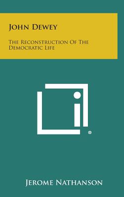 John Dewey: The Reconstruction of the Democratic Life