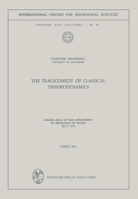 The Tragicomedy of Classical Thermodynamics: Course Held at the Department of Mechanics of Solids (July 1971)