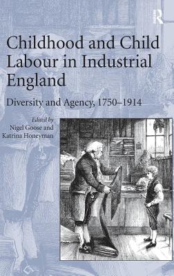Childhood and Child Labour in Industrial England: Diversity and Agency, 1750�1914