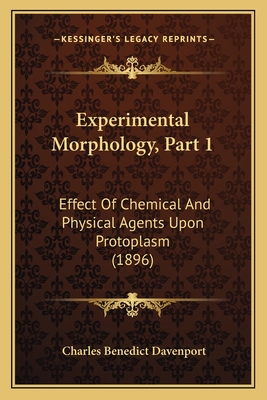 Experimental Morphology, Part 1: Effect Of Chemical And Physical Agents Upon Protoplasm (1896)