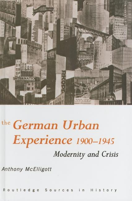The German Urban Experience: Modernity and Crisis, 1900-1945