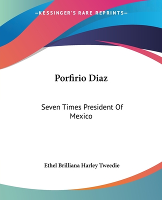 Porfirio Diaz: Seven Times President Of Mexico