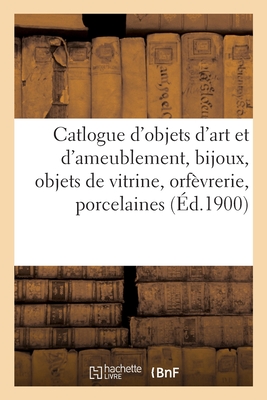 Catlogue d'Objets d'Art Et d'Ameublement, Bijoux, Objets de Vitrine, Orfèvrerie, Porcelaines de Saxe