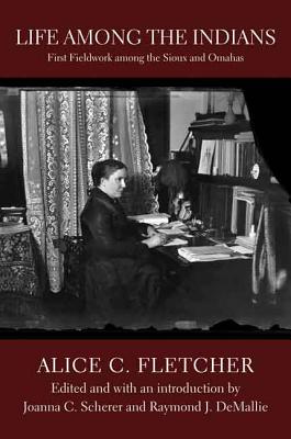 Life Among the Indians: First Fieldwork Among the Sioux and Omahas