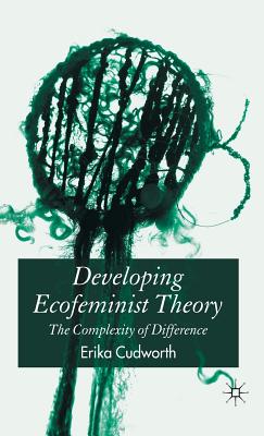Developing Ecofeminist Theory: The Complexity of Difference