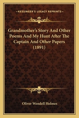 Grandmother's Story And Other Poems And My Hunt After The Captain And Other Papers (1891)