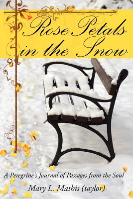 Rose Petals in the Snow: A Peregrine's Journal of Passages from the Soul