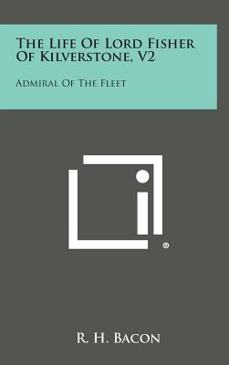 The Life of Lord Fisher of Kilverstone, V2: Admiral of the Fleet