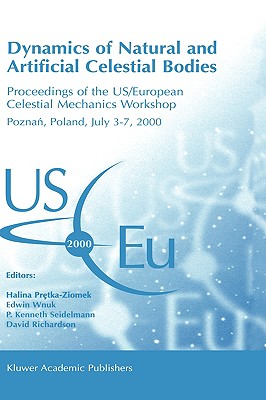 Dynamics of Natural and Artificial Celestial Bodies: Proceedings of the Us/European Celestial Mechanics Workshop, Held in Poznań, Poland, 3-7 Jul