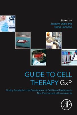 Guide to Cell Therapy Gxp: Quality Standards in the Development of Cell-Based Medicines in Non-Pharmaceutical Environments