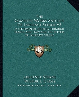 The Complete Works And Life Of Laurence Sterne V3: A Sentimental Journey Through France And Italy And The Letters Of Laurence Sterne