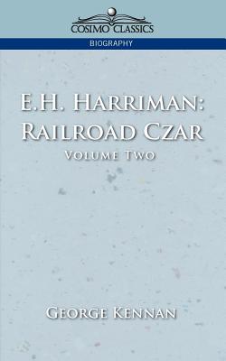 E.H. Harriman: Railroad Czar, Vol. 2