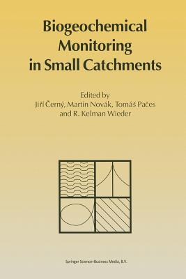 Biogeochemical Monitoring in Small Catchments: Refereed Papers from Biogeomon, the Symposium on Ecosystem Behaviour: Evaluation of Integrated Monitori