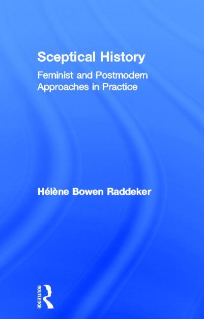 Sceptical History: Feminist and Postmodern Approaches in Practice