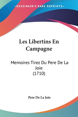 Les Libertins En Campagne: Memoires Tirez Du Pere De La Joie (1710)