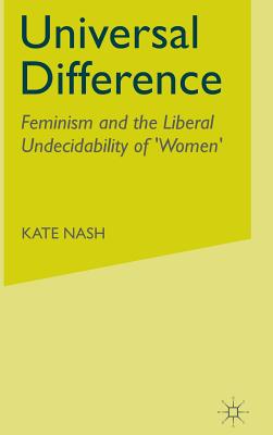 Universal Difference: Feminism and the Liberal Undecidability of 'Women'