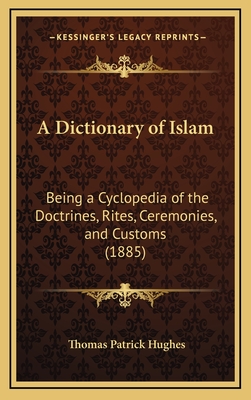 A Dictionary of Islam: Being a Cyclopedia of the Doctrines, Rites, Ceremonies, and Customs (1885)