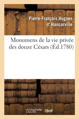 Monumens de la vie privée des douze Césars, d'après une suite de pierres gravées sous leur règne