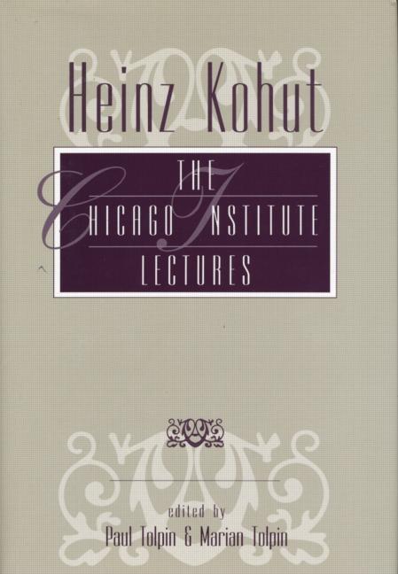 Heinz Kohut: The Chicago Institute Lectures