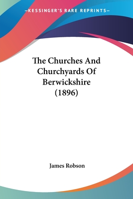 The Churches And Churchyards Of Berwickshire (1896)