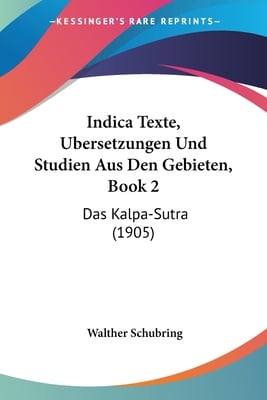 Indica Texte, Ubersetzungen Und Studien Aus Den Gebieten, Book 2: Das Kalpa-Sutra (1905)