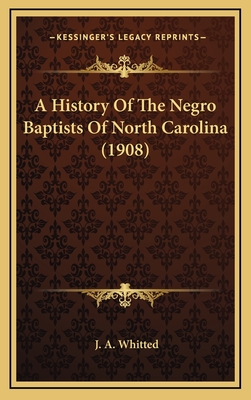 A History Of The Negro Baptists Of North Carolina (1908)