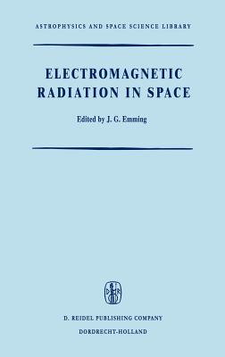 Electromagnetic Radiation in Space: Proceedings of the Third Esro Summer School in Space Physics, Held in Alpbach, Austria, from 19 July to 13 August,