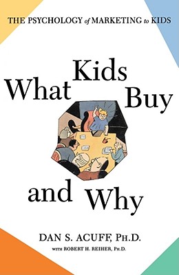 What Kids Buy and Why: The Psychology of Marketing to Kids