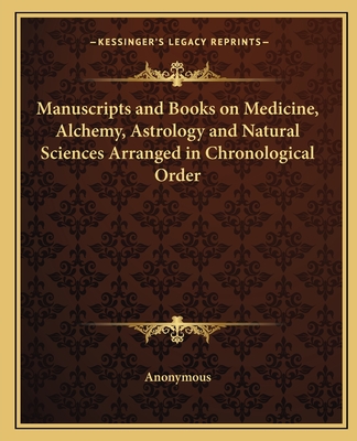 Manuscripts and Books on Medicine, Alchemy, Astrology and Natural Sciences Arranged in Chronological Order